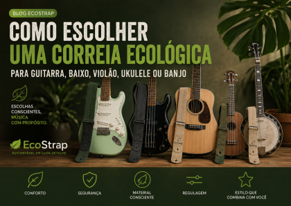 Como escolher uma correia ecológica para guitarra, baixo, violão, ukulele ou banjo